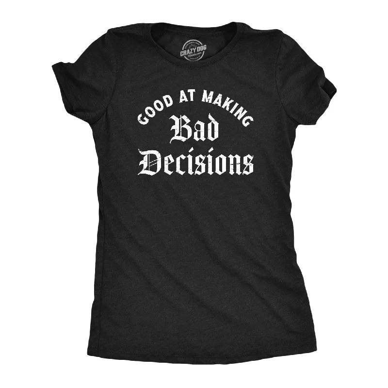 Distressed Women T Shirt with a Laid - Back AestheticGood At Making Bad Decisions Women's T Shirt