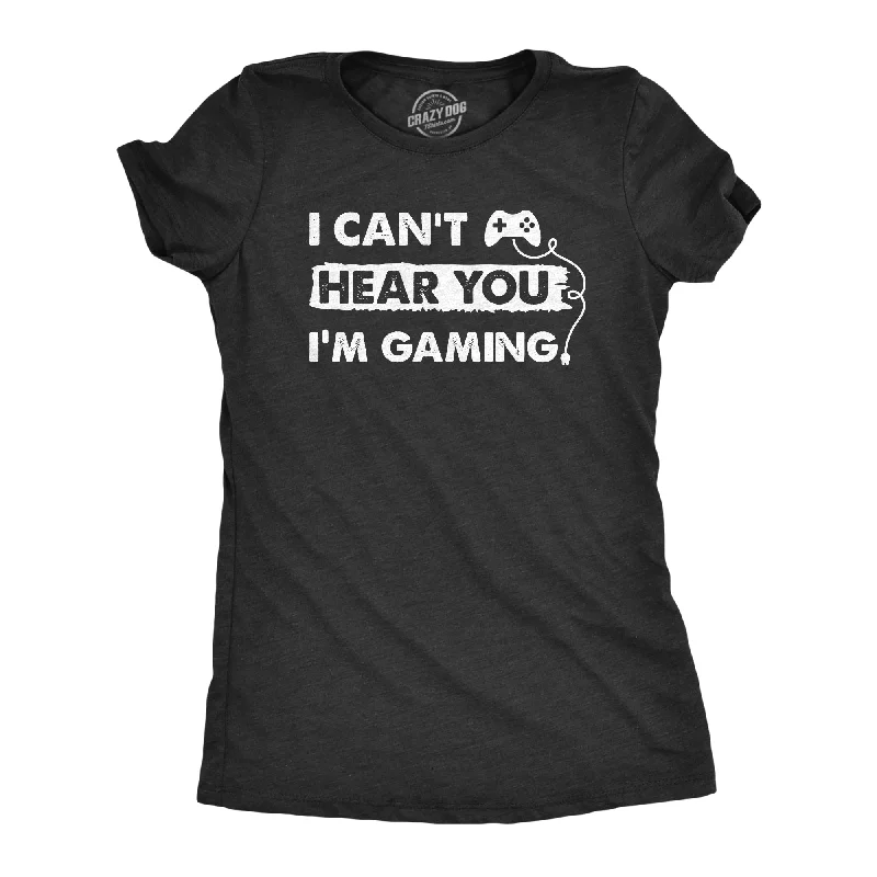 Graphic Print Women T Shirt for a Trendy StatementI Cant Hear You Im Gaming Women's T Shirt