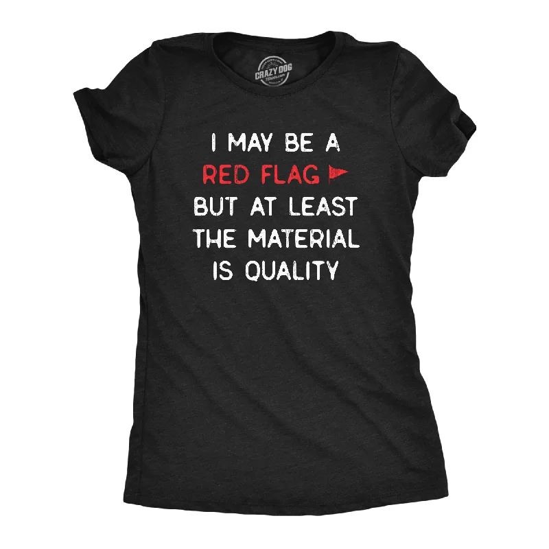 V - Neck Women T Shirt to Enhance the NecklineI May Be A Red Flag But At Least The Material Is Quality Women's T Shirt