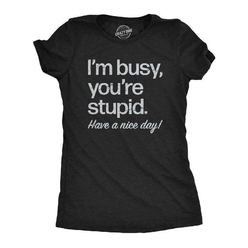 Crop Top Women T Shirt to Pair with High - Waisted BottomsIm Busy Youre Stupid Have A Nice Day Women's T Shirt