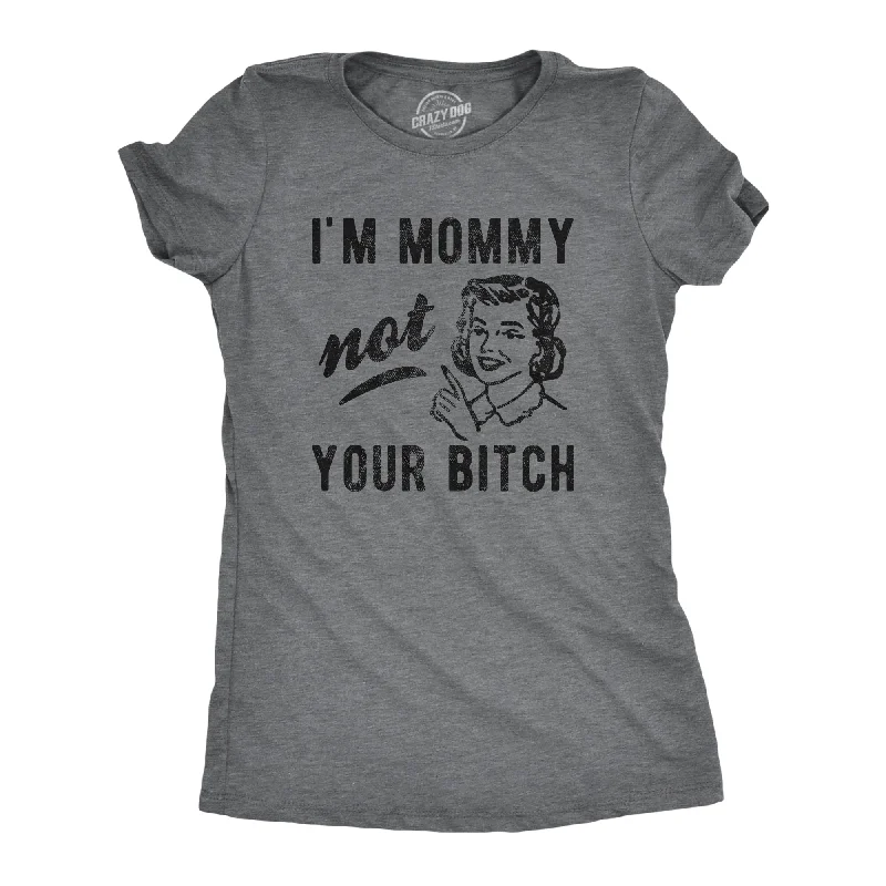 Moisture - Wicking Women T Shirt for Active LifestylesI'm Mommy Not Your Bitch Women's T Shirt