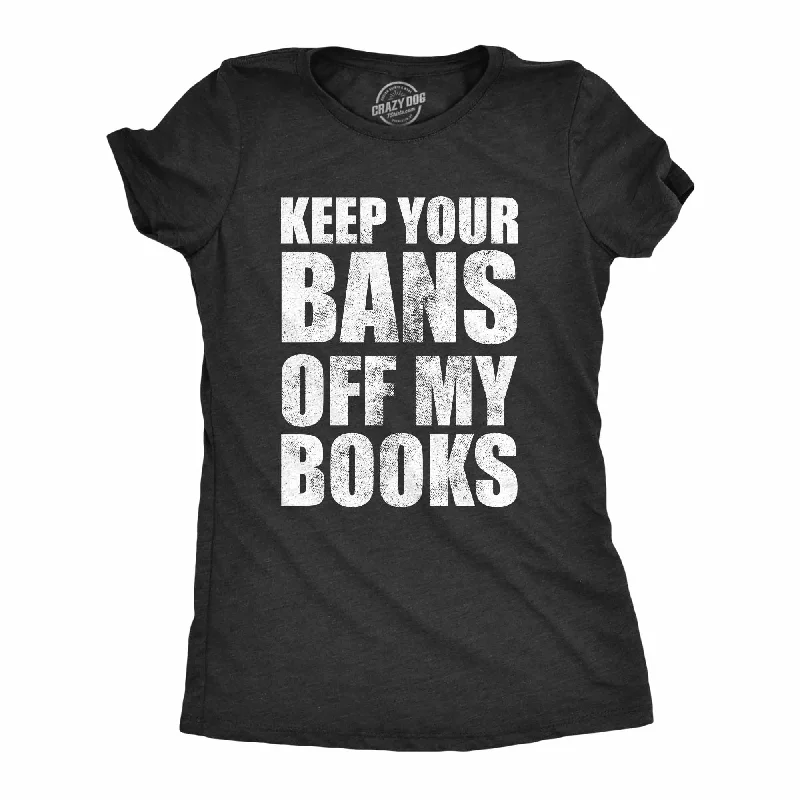 Long Sleeve Women T Shirt for Cooler WeatherKeep Your Bans Off My Books Women's T Shirt