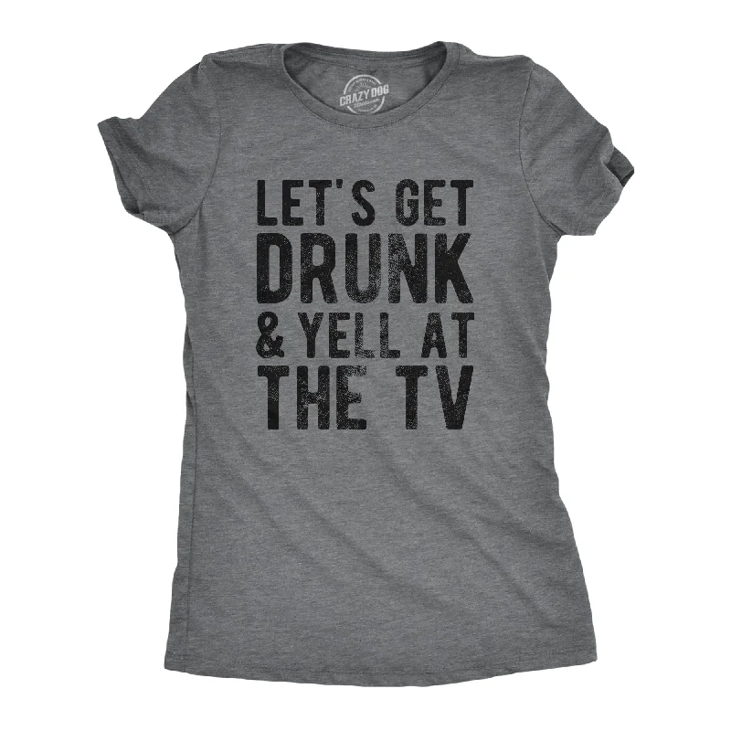 Long Sleeve Women T Shirt for Cooler WeatherLets Get Drunk And Yell At The TV Women's T Shirt