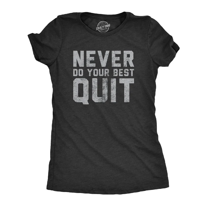 Crew Neck Women T Shirt with a Timeless DesignNever Do Your Best Quit Women's T Shirt