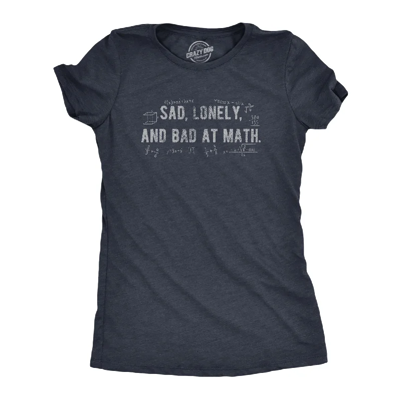 Moisture - Wicking Women T Shirt for Active LifestylesSad Lonely And Bad At Math Women's T Shirt