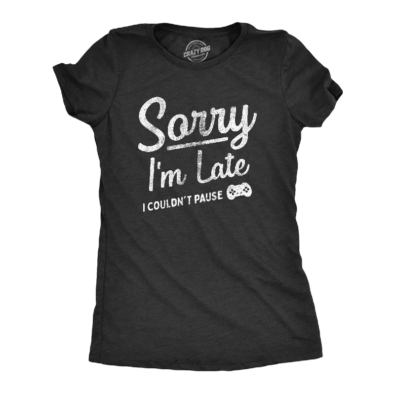 Sheer Women T Shirt for a Stylish and Alluring LookSorry Im Late I Couldnt Pause Women's T Shirt