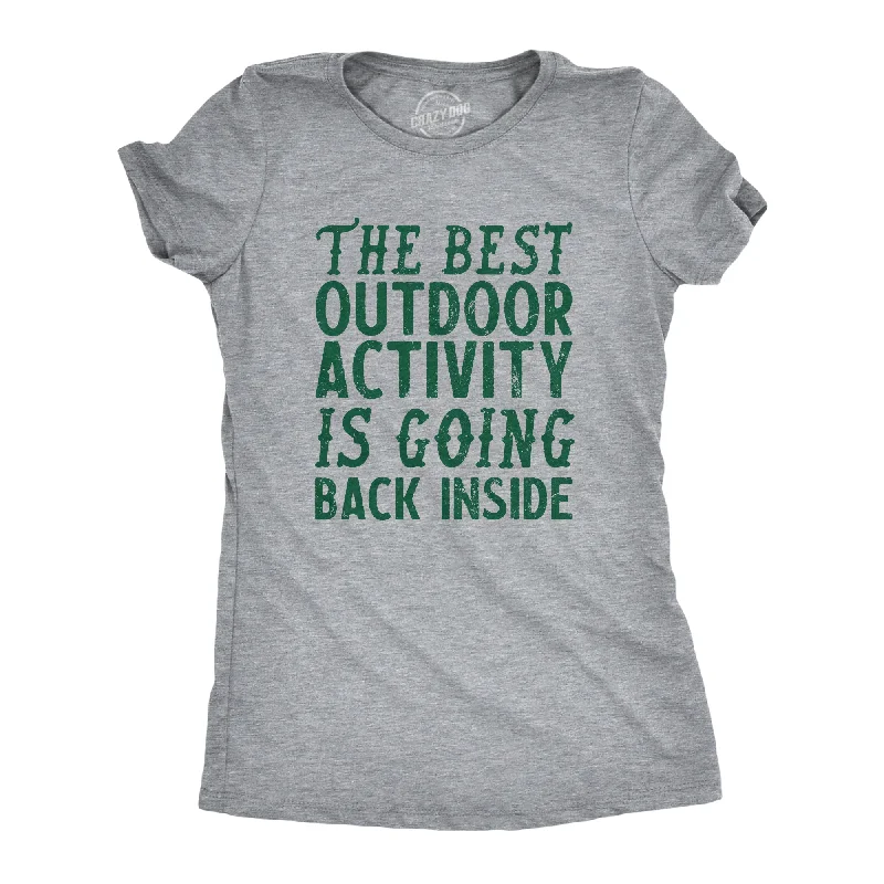 Sheer Women T Shirt for a Stylish and Alluring LookThe Best Outdoor Activity Is Going Back Inside Women's T Shirt