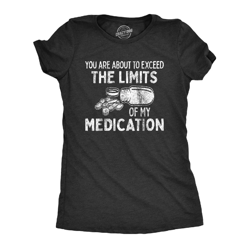 Sheer Women T Shirt for a Stylish and Alluring LookYou Are About To Exceed The Limits Of My Medication Women's T Shirt