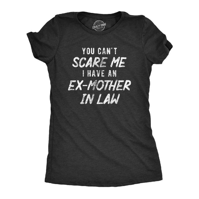 Tie - Dye Women T Shirt with a Bohemian VibeYou Cant Scare Me I Have An Ex Mother In Law Women's T Shirt